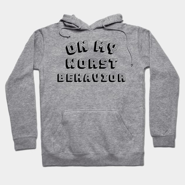 On My Worst Behavior. Funny Sarcastic NSFW Rude Inappropriate Saying Hoodie by That Cheeky Tee